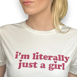 'I'm Literally Just A Girl' T-Shirt