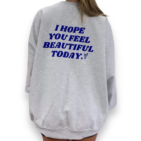 'I Hope You Feel Beautiful Today' Crewneck - Happily Sad